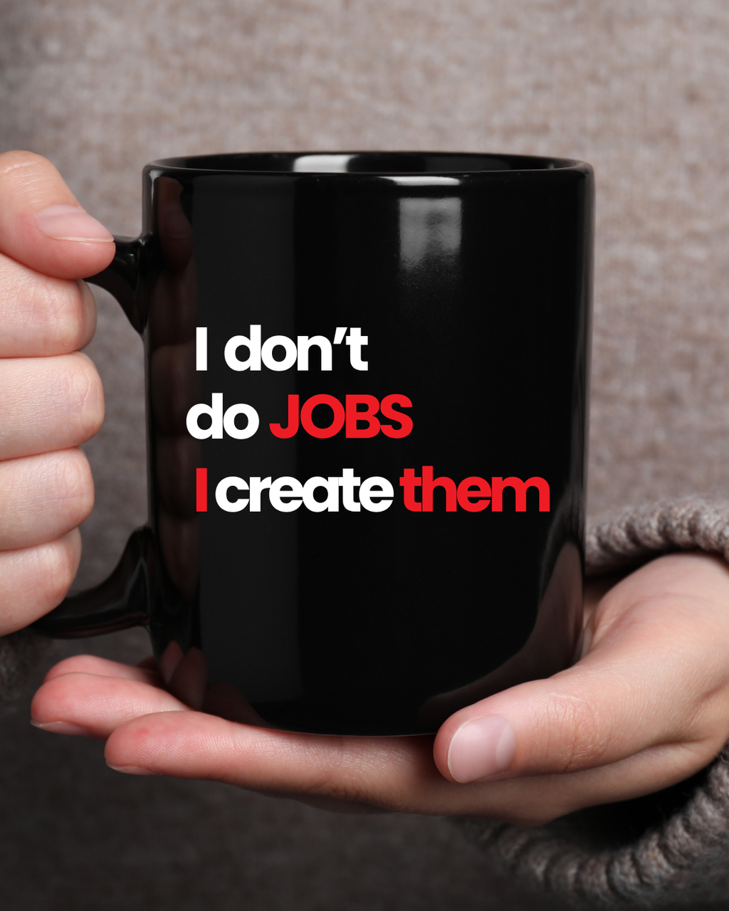 I Don’t Do Jobs. I Create Them. – The Founder’s Manifesto Mug
