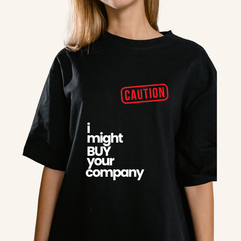 Caution - I might buy your company t-shirt
