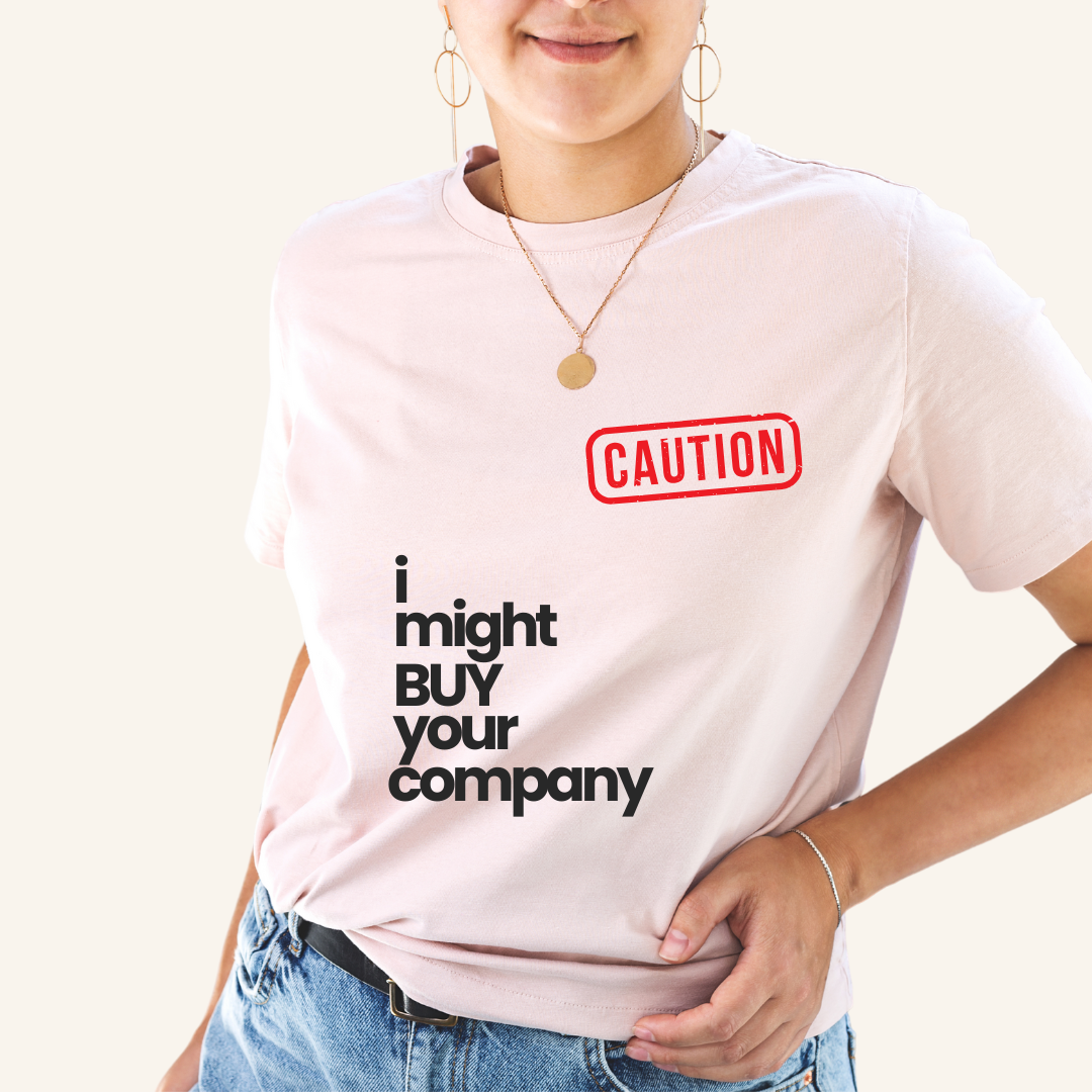 Caution - I might buy your company t-shirt